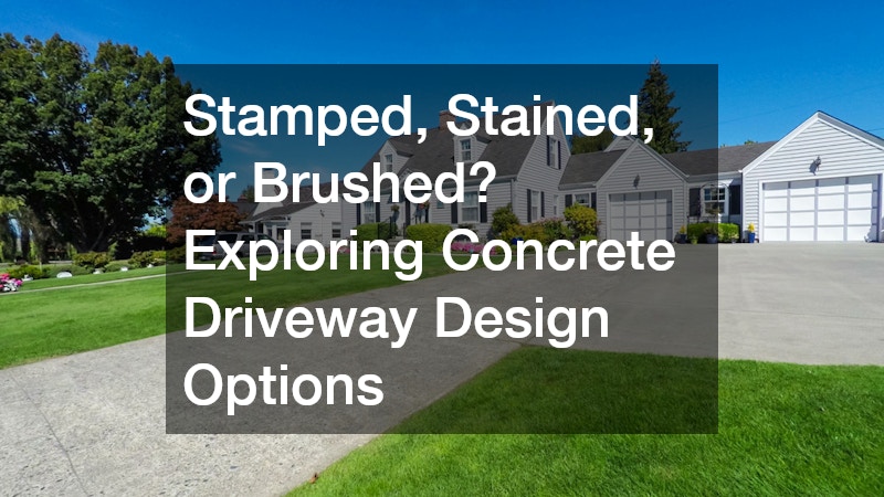 Stamped, Stained, or Brushed? Exploring Concrete Driveway Design Options