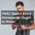 HVAC Basics Every Homeowner Ought to Know