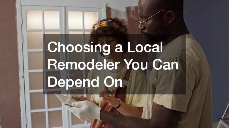 Choosing a Local Remodeler You Can Depend On