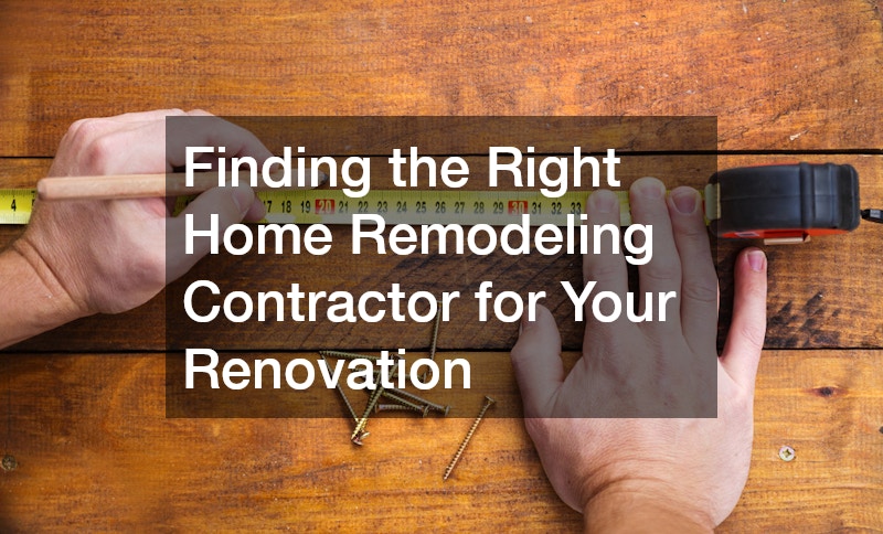 Finding the Right Home Remodeling Contractor for Your Renovation
