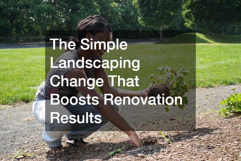 The Simple Landscaping Change That Boosts Renovation Results