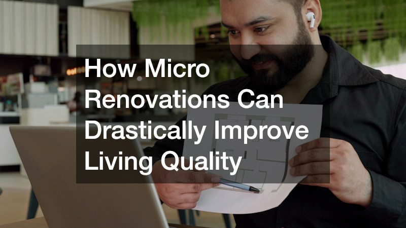How Micro Renovations Can Drastically Improve Living Quality